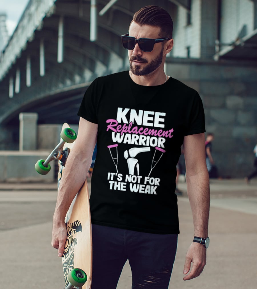 Knee Replacement Warrior It's Not For The Weak Bold Statement With Hip Joint And Crutches T-Shirt