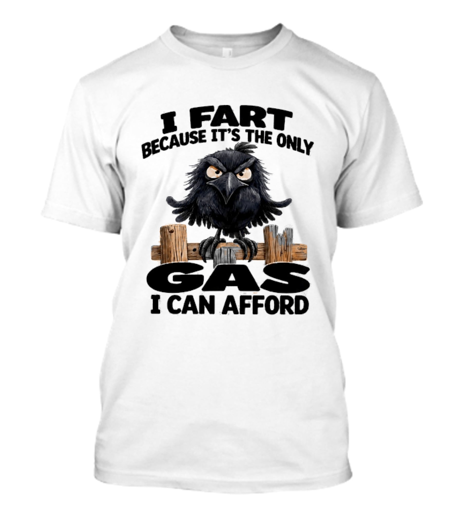 I Fart Because It's The Only Gas I Can Afford Angry Crow On Wooden Fence T-Shirt