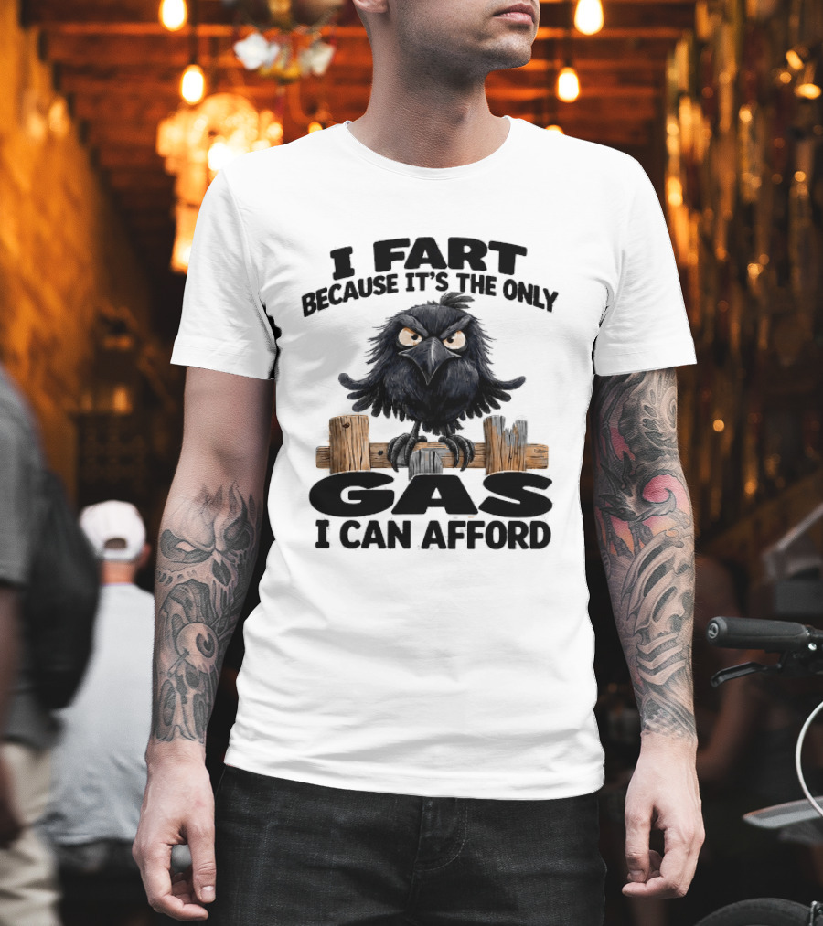 I Fart Because It's The Only Gas I Can Afford Angry Crow On Wooden Fence T-Shirt