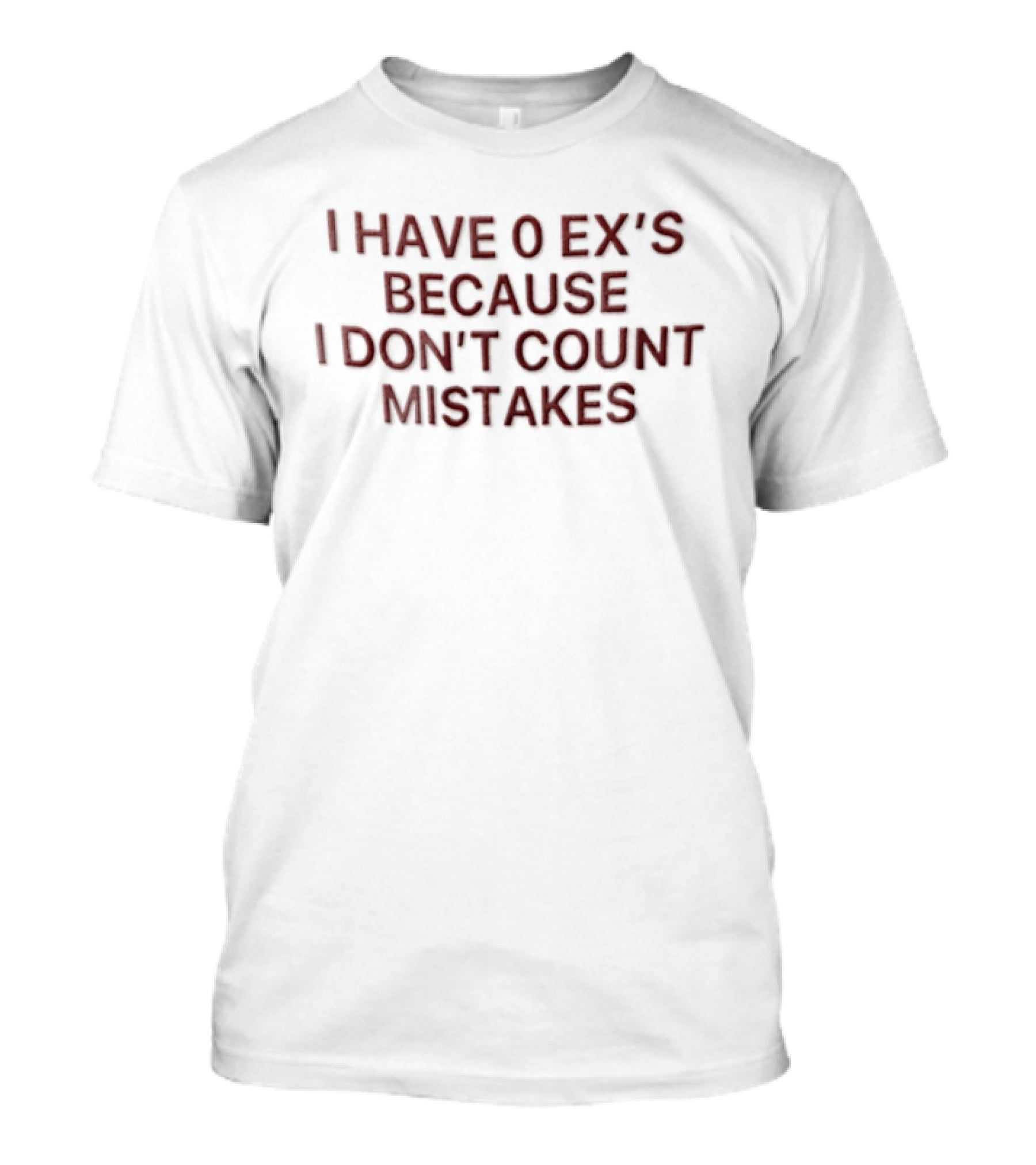 I Have 0 Ex's Because I Don't Count Mistakes Red Text On White Fabric Minimalist T-Shirt