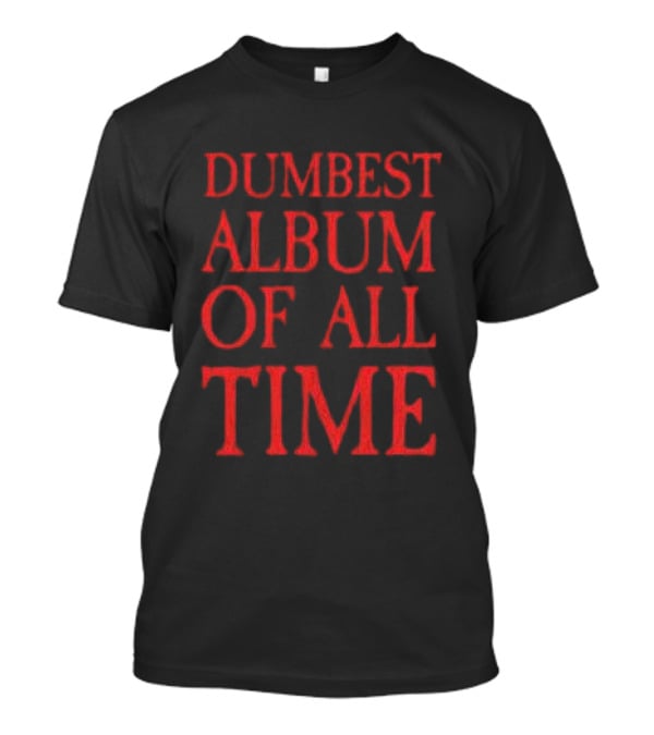 Awge Store Disc 2 Dumbest Album Of All Time T-Shirt