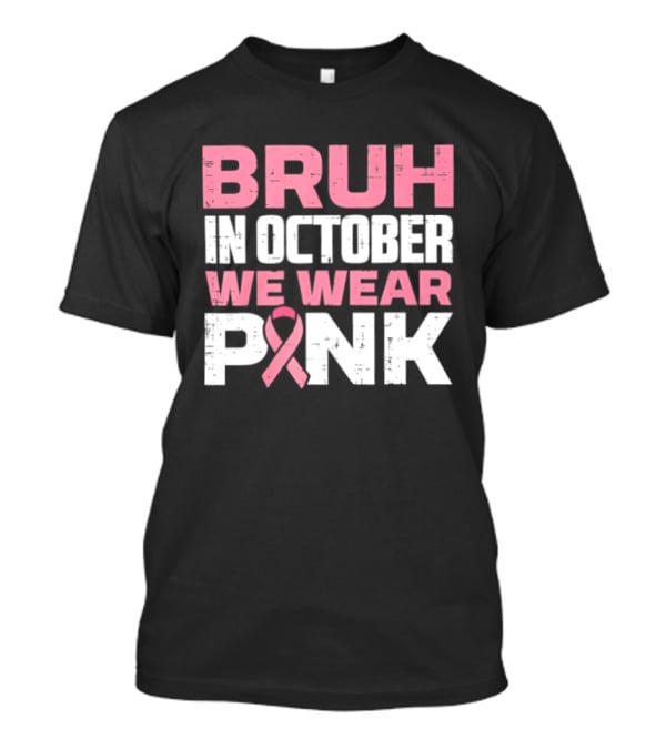 Bruh In October We Wear Pink Breast Cancer Awareness 2026 T-Shirt