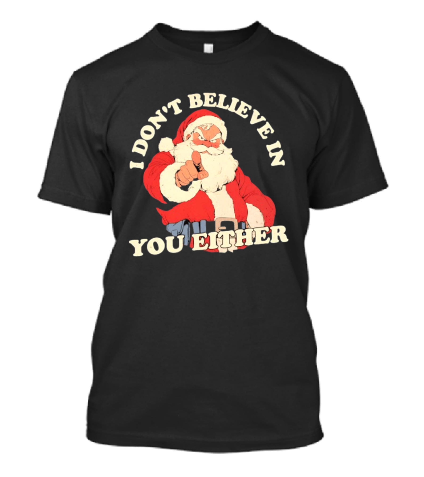 Santa Claus I Don't Believe In You Either Christmas Santa Pointing T-Shirt