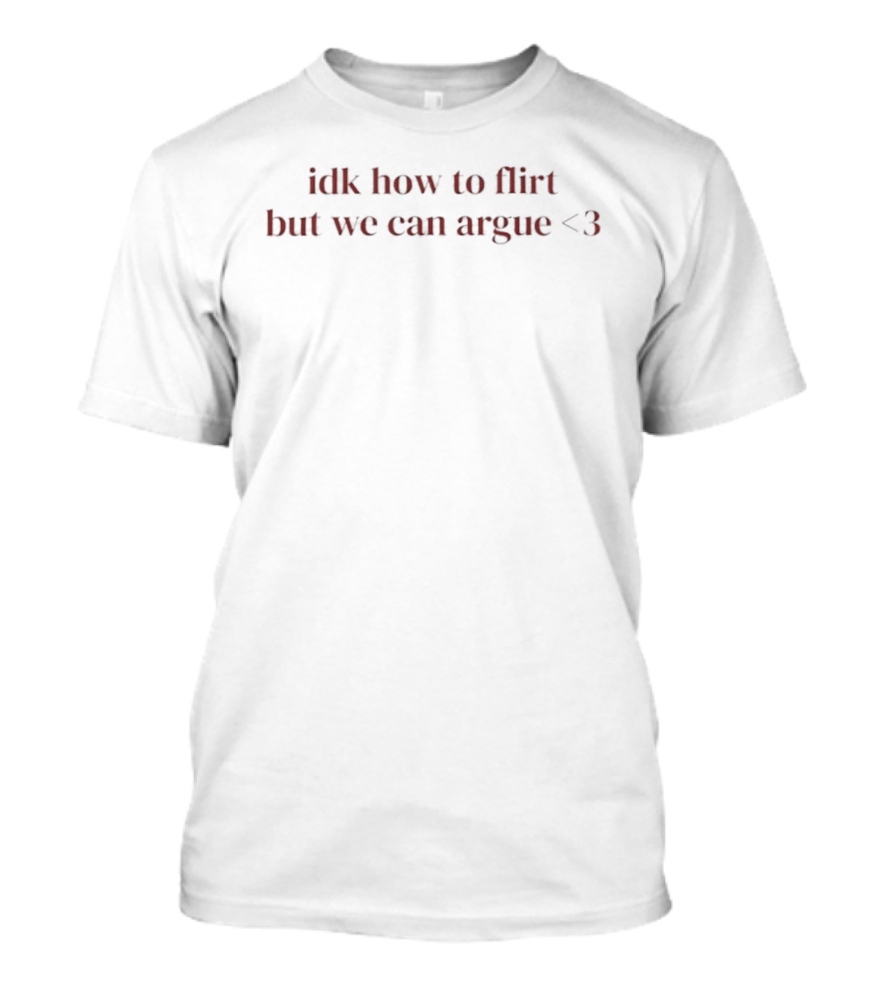 Idk How To Flirt But We Can Argue Heart T-Shirt