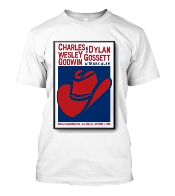 Charles Wesley Godwin And Dylan Gossett With Max Alan Red Hat Amphitheater Raleigh NC October 1 2026 T-Shirt
