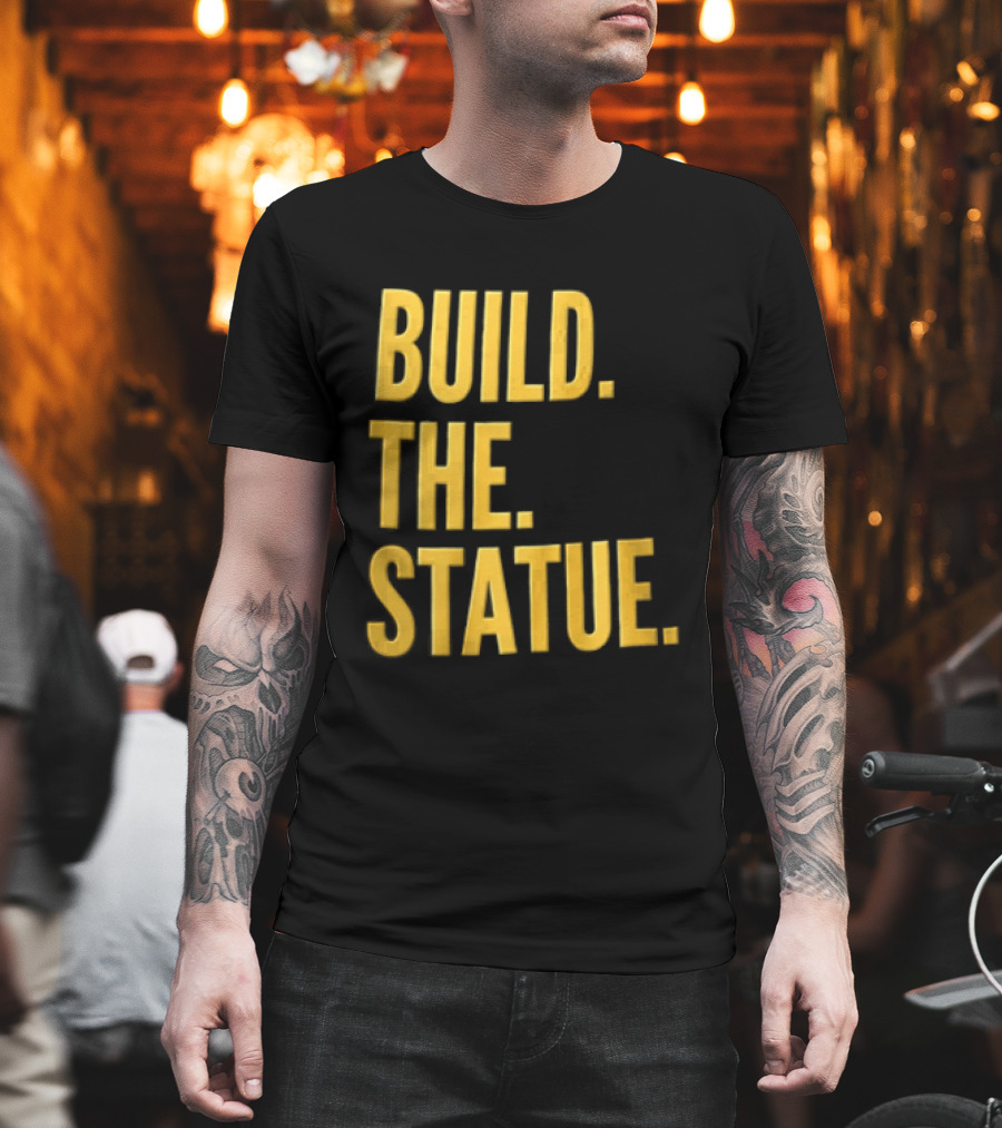 Build The Statue T-Shirt