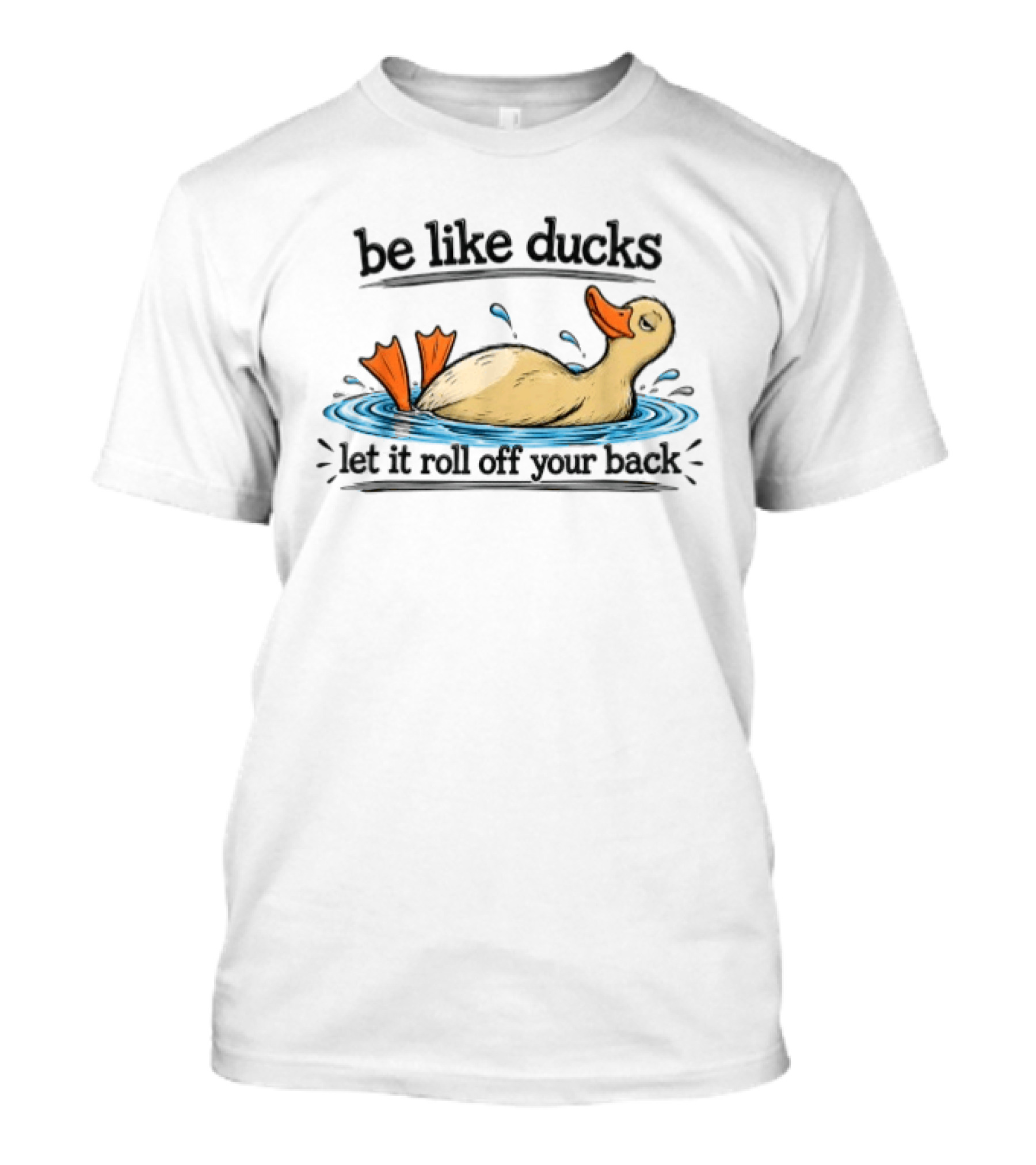 Be Like Ducks Let It Roll Off Your Back Floating Contentedly In Water T-Shirt