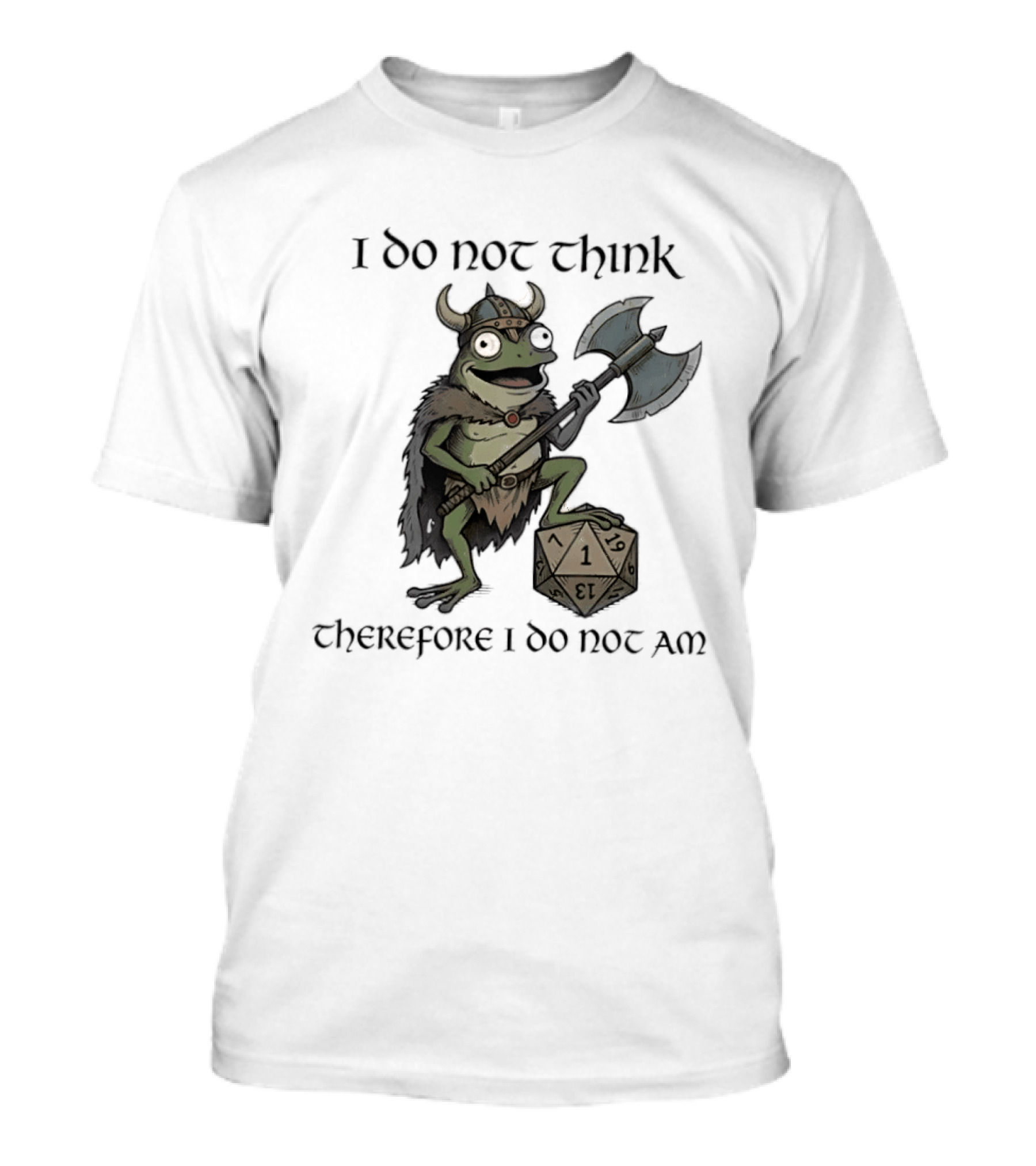 Viking Frog I Do Not Think Therefore I Do Not Am Text D20 Axe Fantasy Humorous Gaming T-Shirt