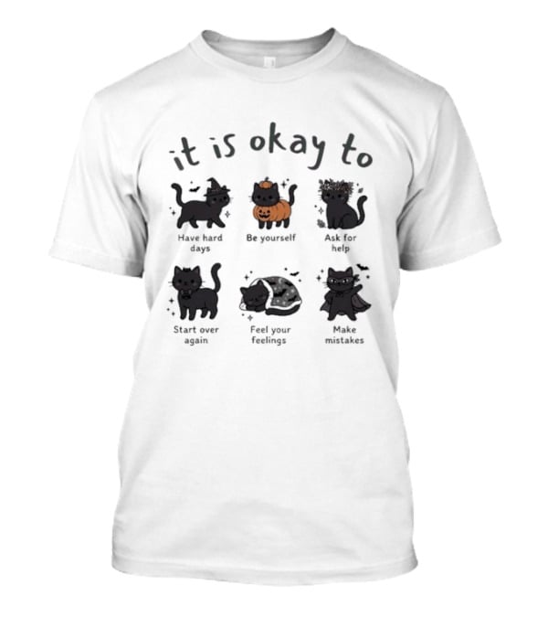 It Is Okay To Halloween Black Cat Day Have Hard Days Be Yourself Accept Fate Start Over Again Feel Your Feelings Make Mistakes T-Shirt