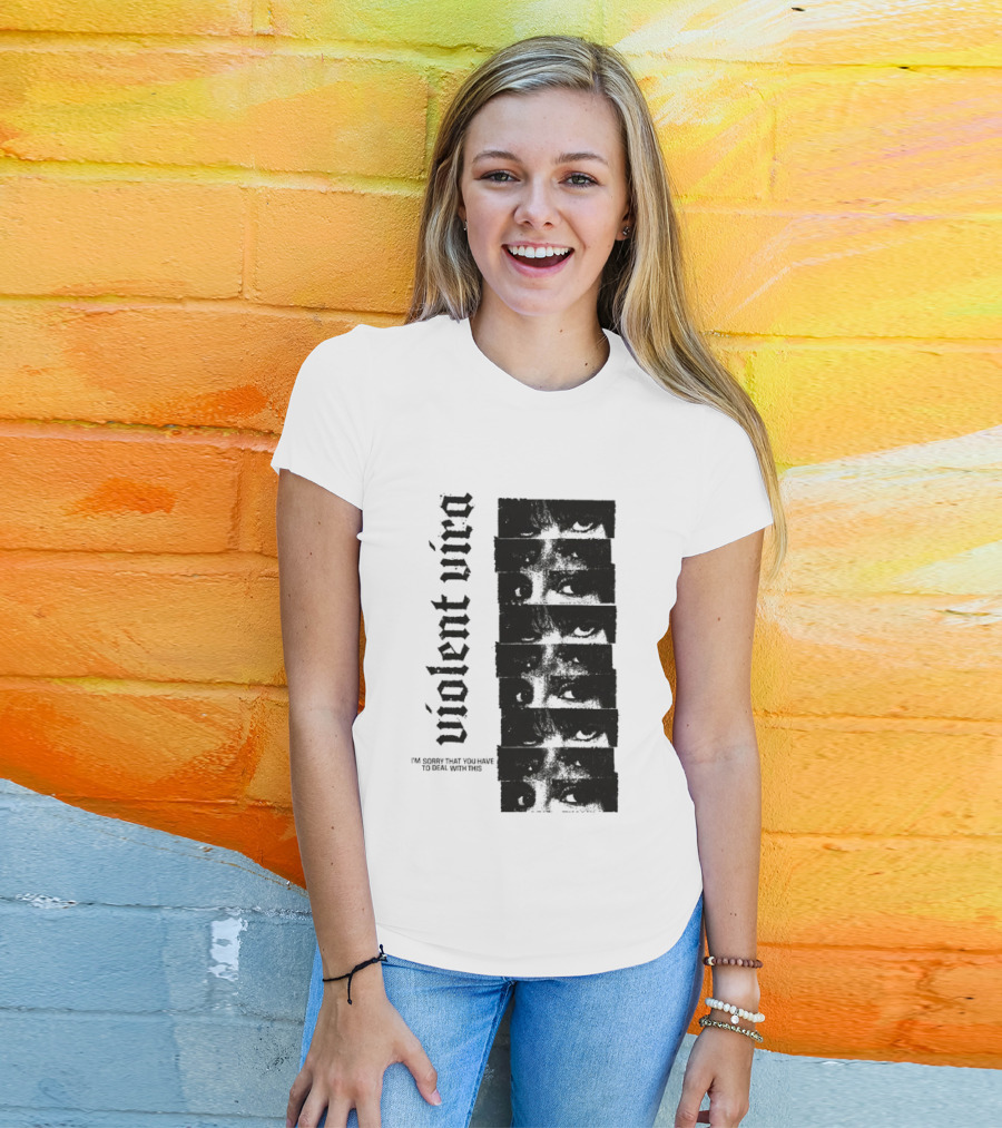 Violent Vira Sorry You Have To Deal With This False Reaction Eyes T-Shirt