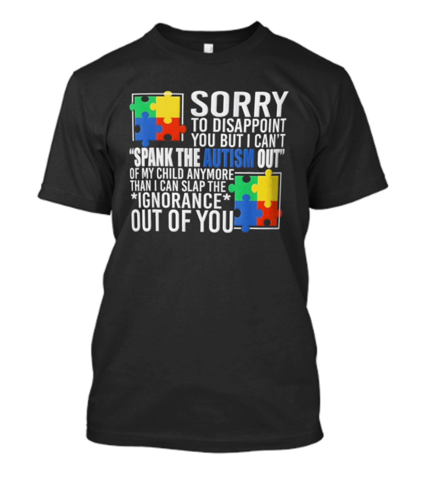 Sorry To Disappoint You But I Cant Spank The Autism Out Of My Child T-Shirt