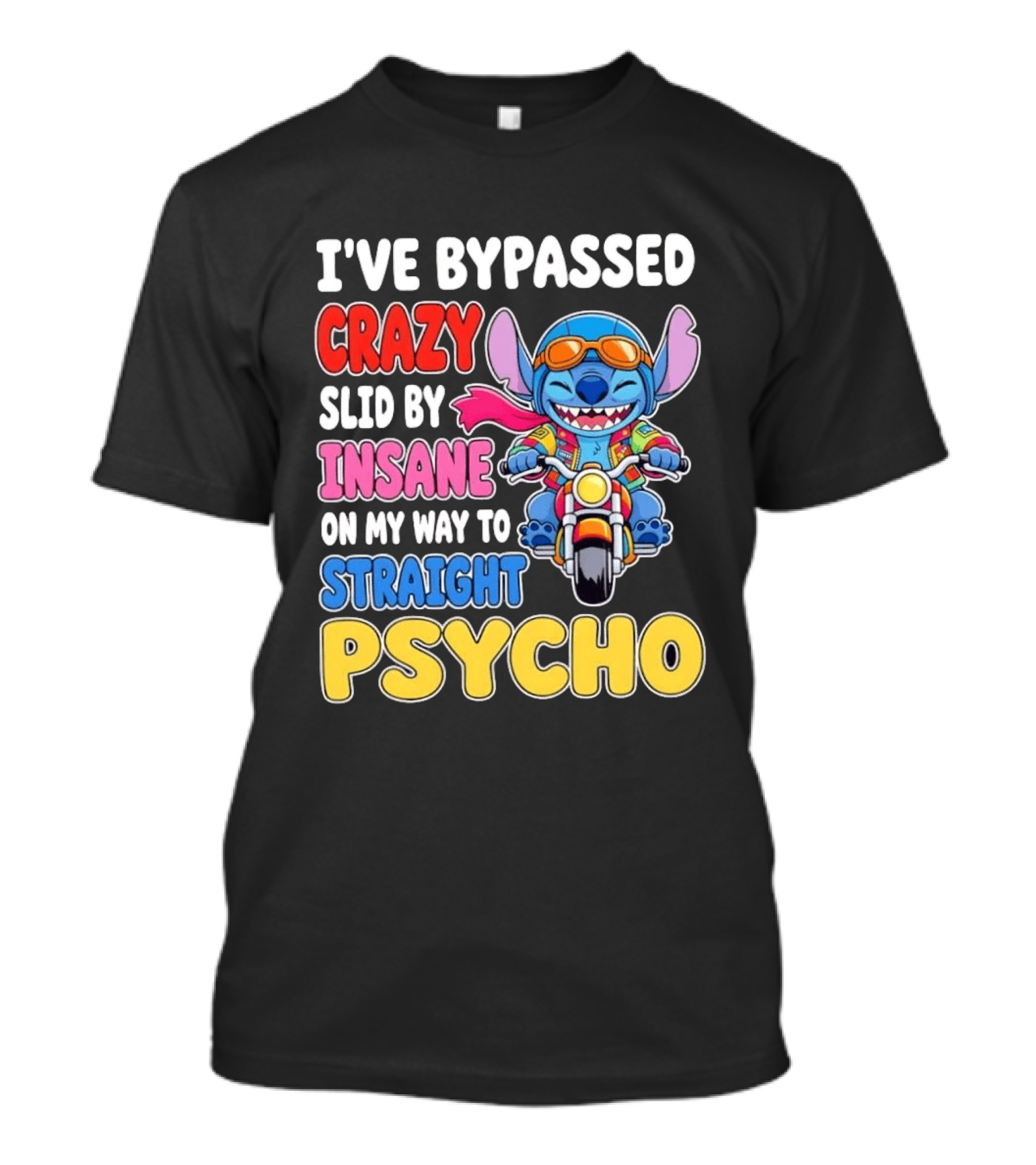 I've Bypassed Crazy Slid By Insane On My Way To Straight Psycho With Stitch Riding Motorcycle T-Shirt