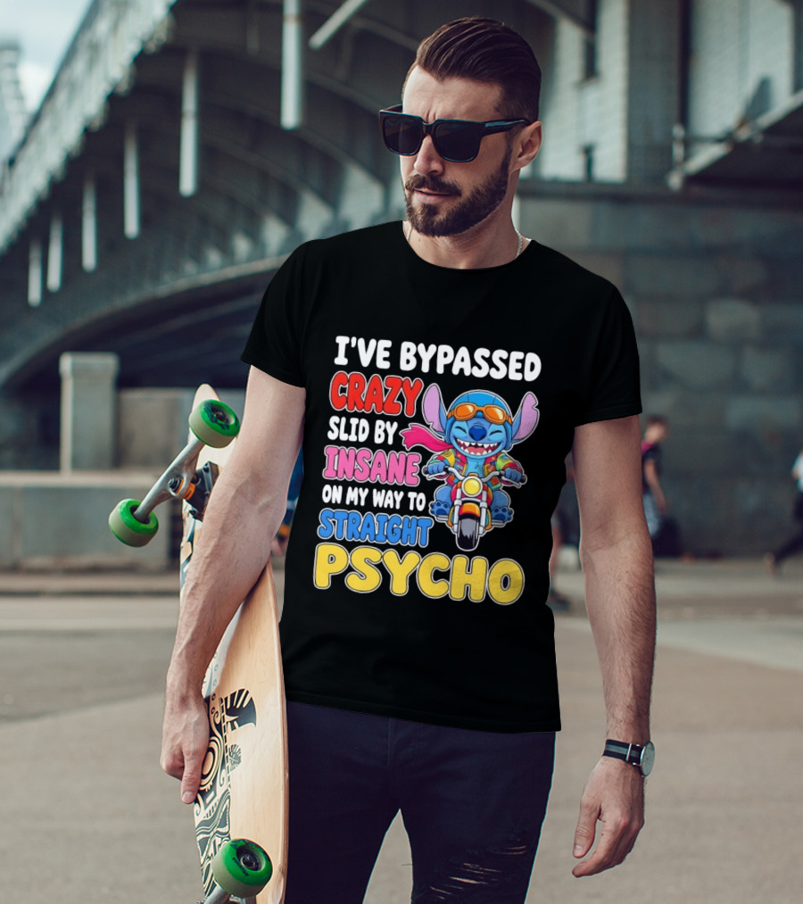 I've Bypassed Crazy Slid By Insane On My Way To Straight Psycho With Stitch Riding Motorcycle T-Shirt