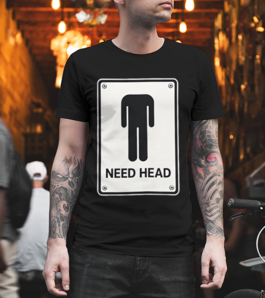 Need Head Minimalist Stick Figure Humor Sign T-Shirt