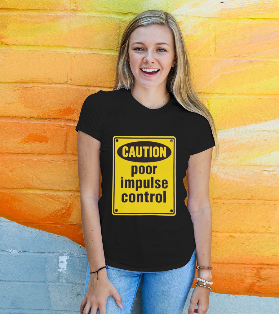 Caution Poor Impulse Control Sign Yellow Warning T-Shirt