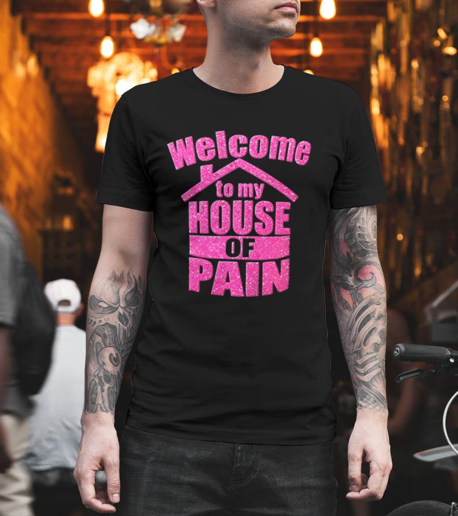 Welcome To My House Of Pain Pink Glitter T-Shirt