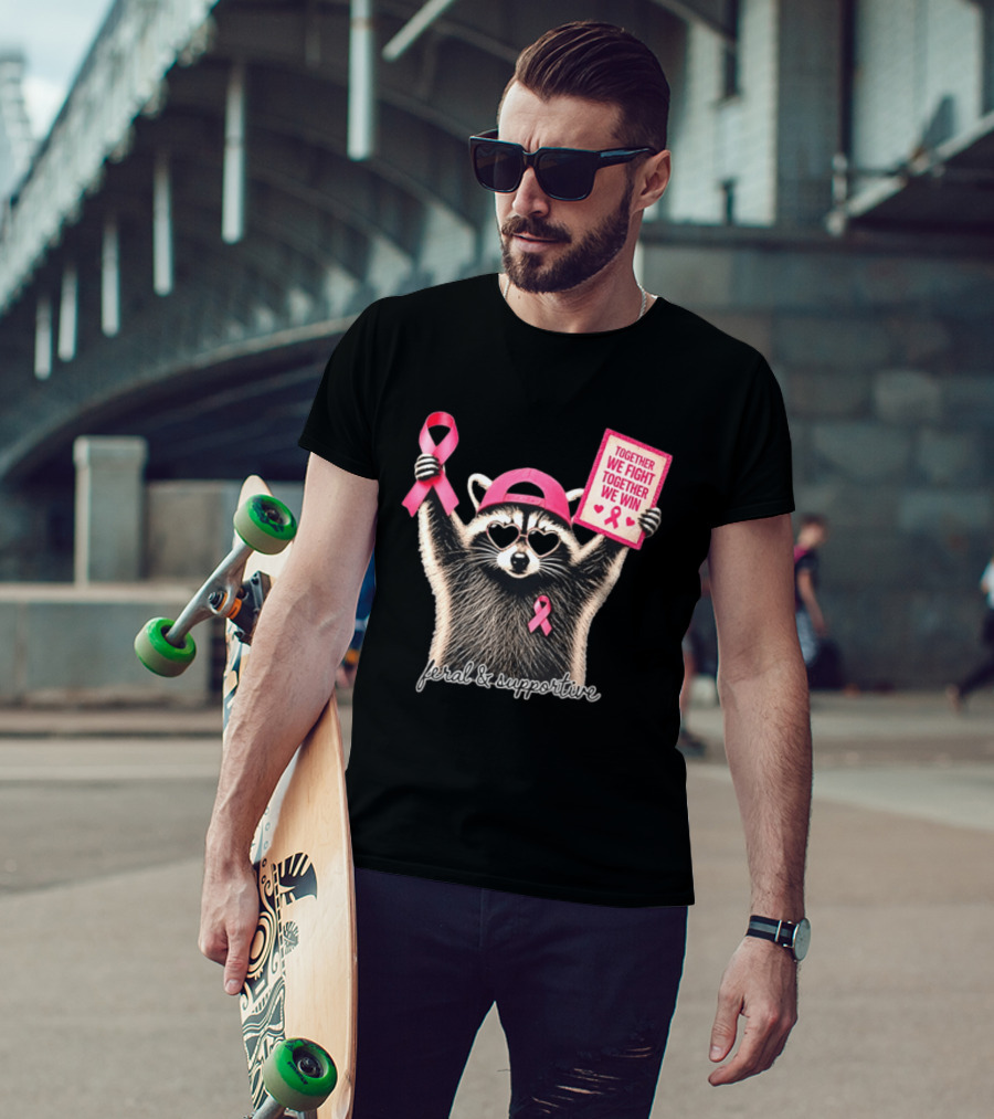 Feral And Supportive Raccoon Pink Ribbon Together We Fight Together We Win T-Shirt