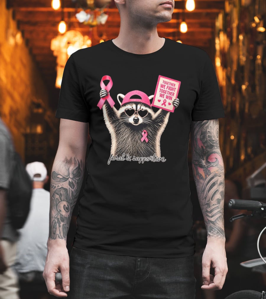 Feral And Supportive Raccoon Pink Ribbon Together We Fight Together We Win T-Shirt
