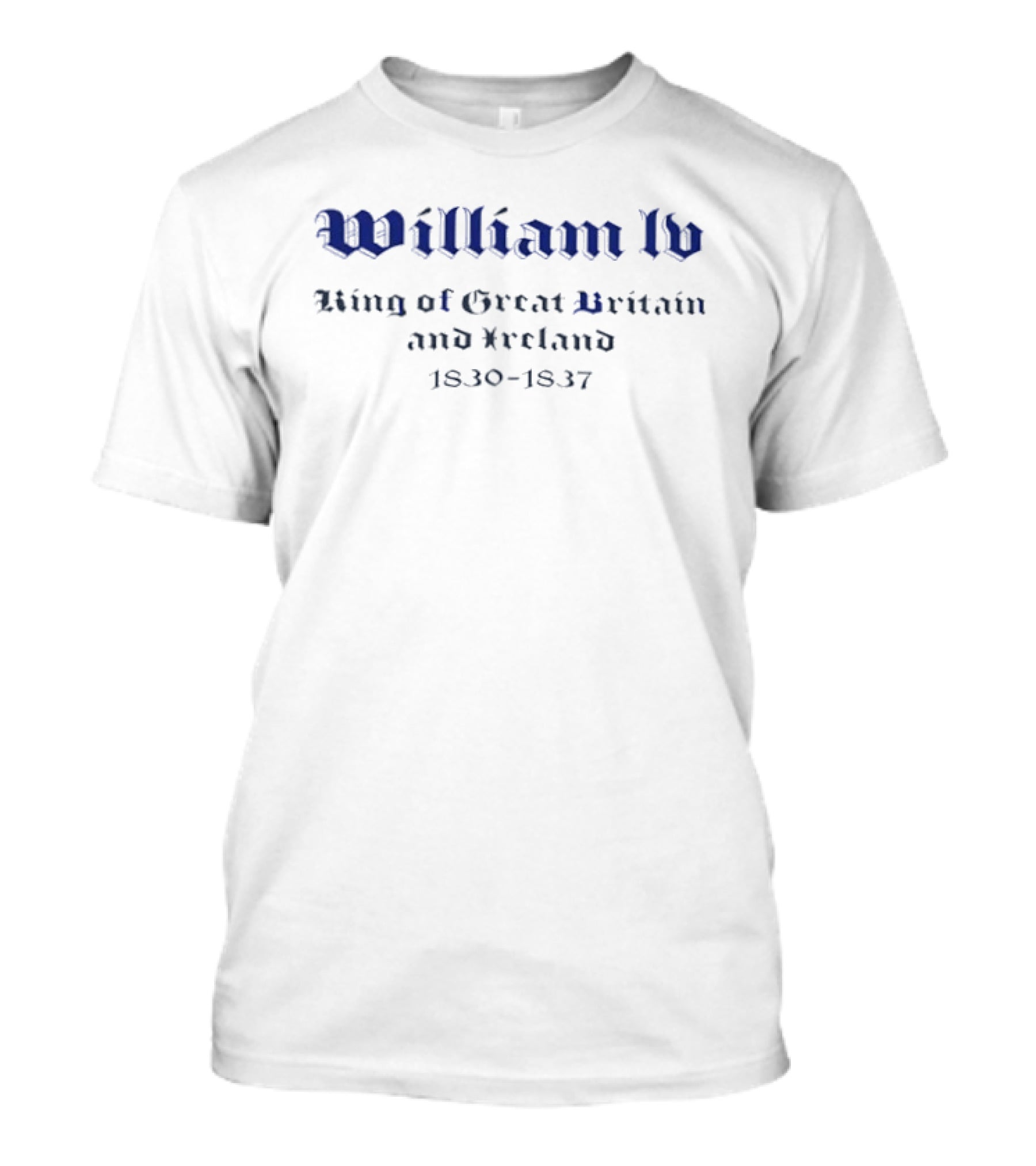 William IV King Of Great Britain And Ireland 1830 1837 T-Shirt