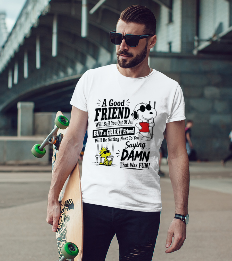 Snoopy And Woodstock A Good Friend Will Bail You Out Of Jail A Great Friend Will Be Sitting Next To You Saying Damn That Was Fun T-Shirt