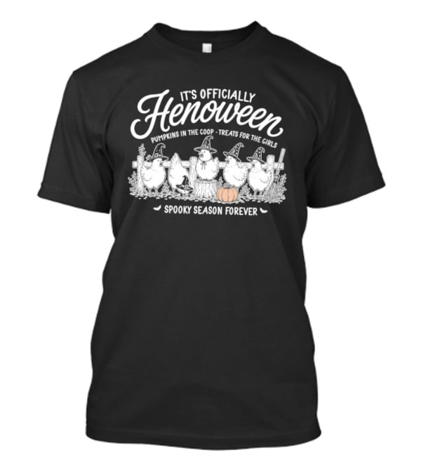 It's Officially Henoween Pumpkins In The Coop Treats For The Girls Spooky Season Forever T-Shirt