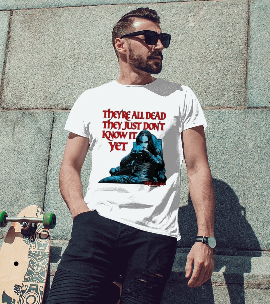 The Crow 1994 They're All Dead They Just Don't Know It Yet T-Shirt
