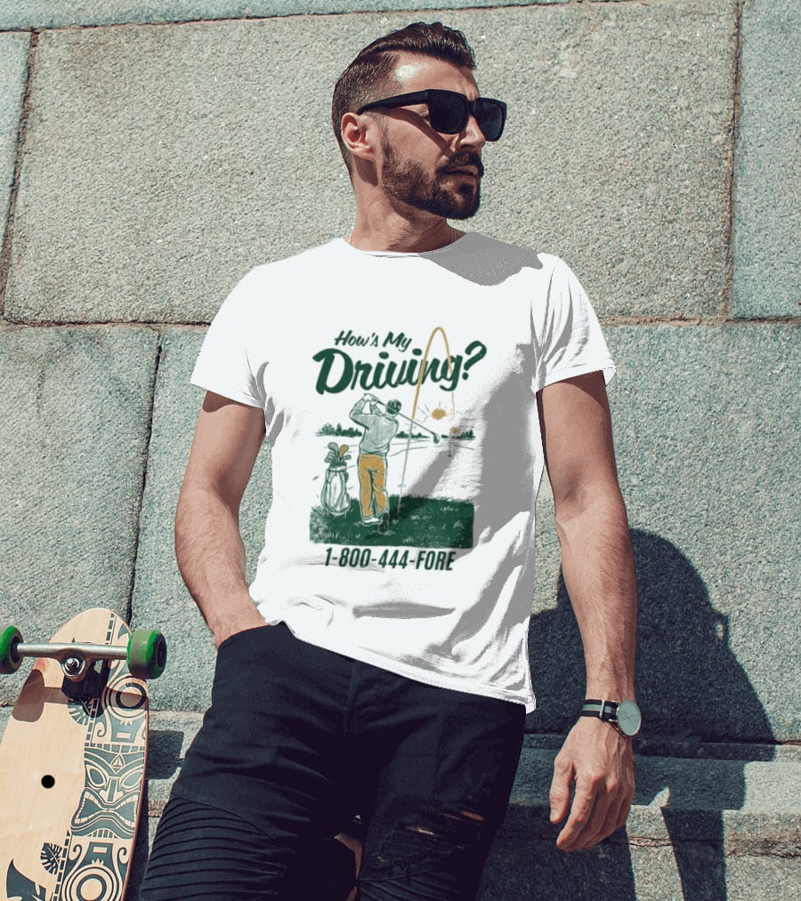 How's My Driving 1 800 444 Fore Golf Swing Golfer Silhouette With Flag Pole And Golf Ball T-Shirt