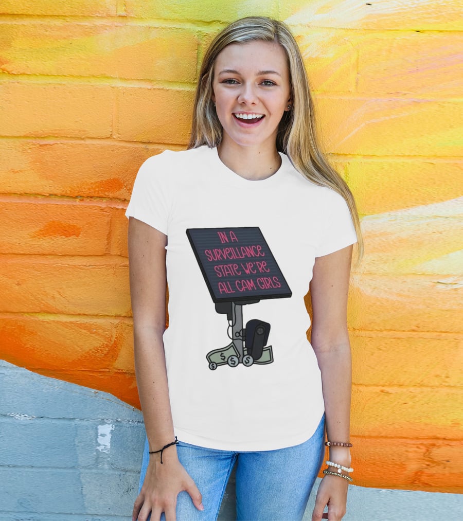 In A Surveillance State We're All Cam Girls Money And Camera T-Shirt
