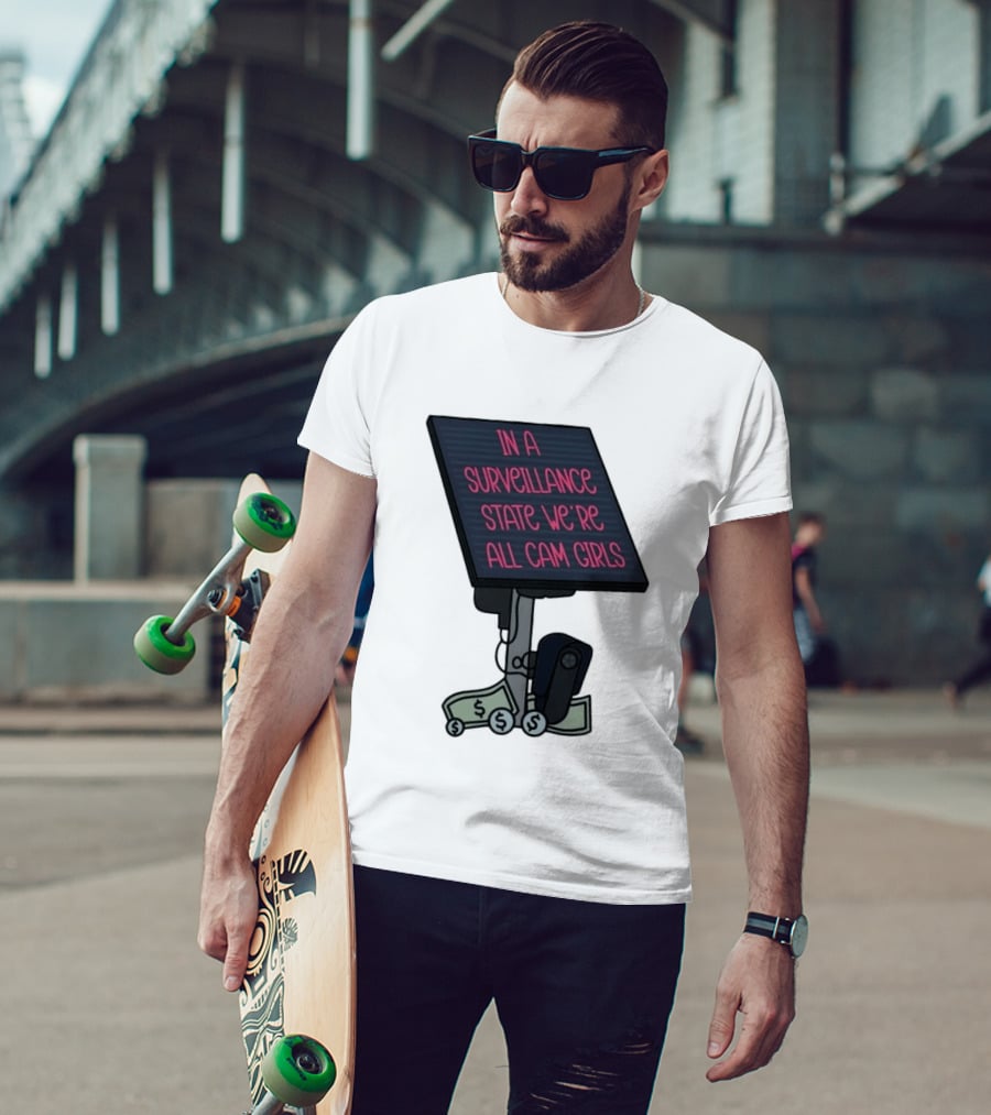 In A Surveillance State We're All Cam Girls Money And Camera T-Shirt