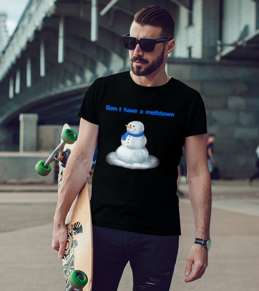 Don't Have A Meltdown Snowman Winter Humor T-Shirt