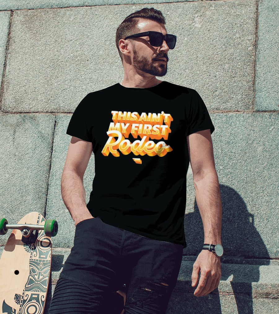 This Ain't My First Rodeo T-Shirt
