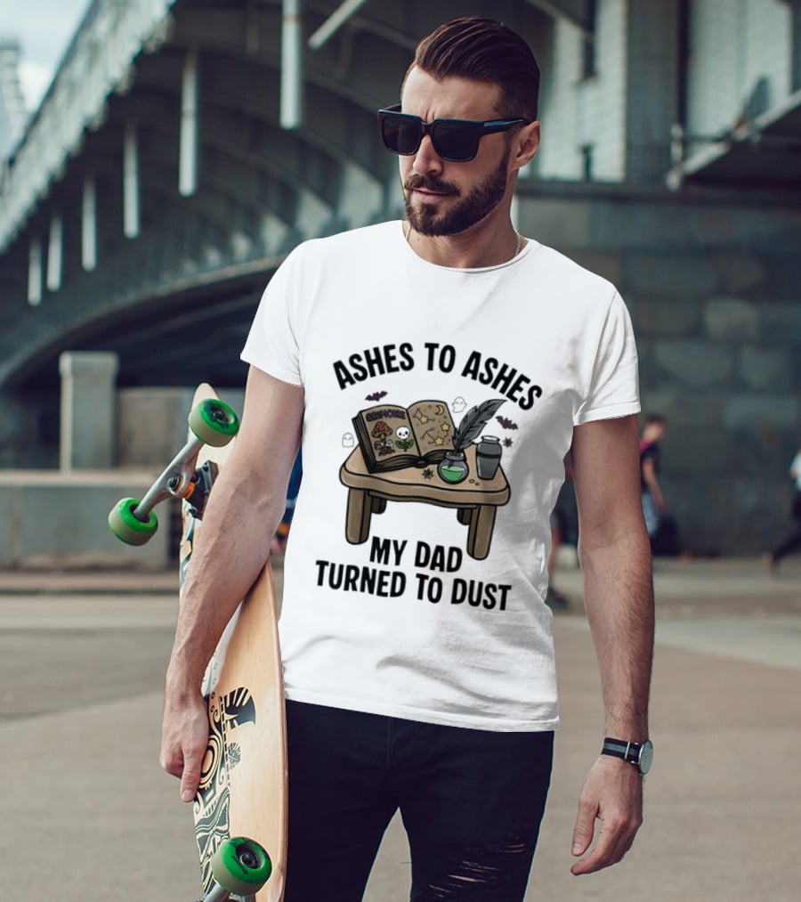 Ashes To Ashes My Dad Turned To Dust Enchantment Book And Quill T-Shirt