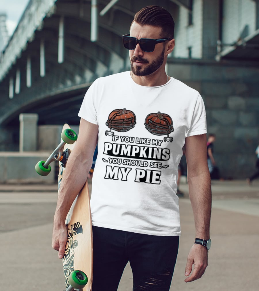 If You Like My Pumpkins You Should See My Pie Halloween Humor T-Shirt