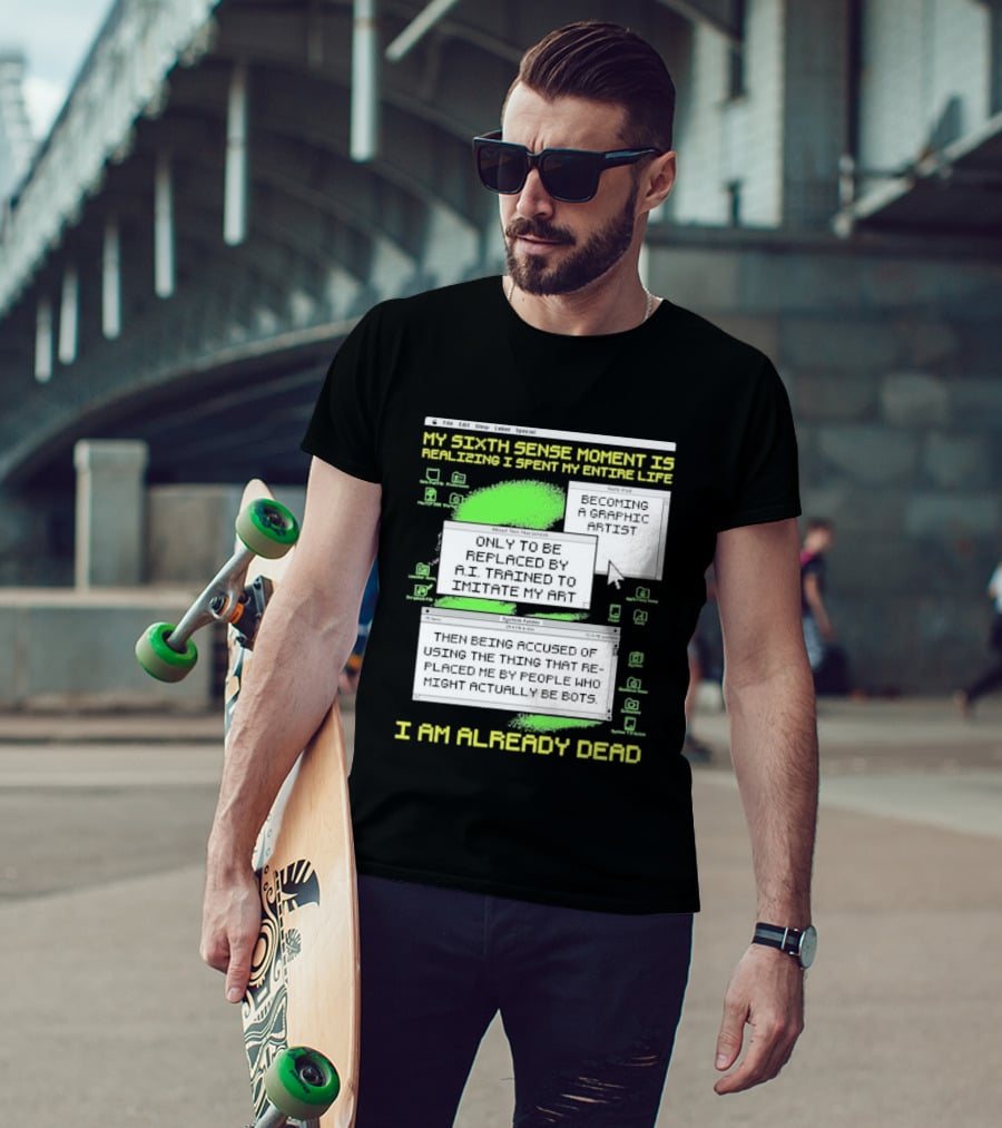 My Sixth Sense Moment Is Realizing I Spent My Entire Life I Am Already Dead T-Shirt