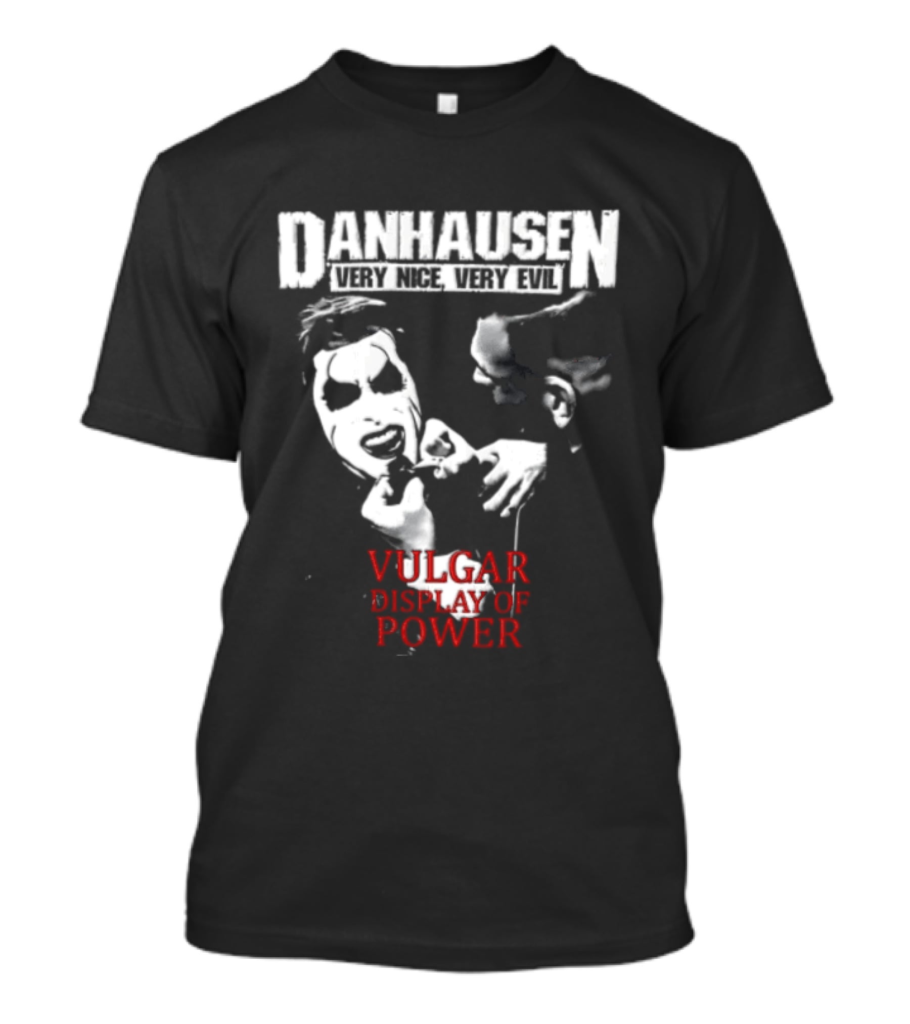 Danhausen Very Nice Very Evil Vulgar Display Of Power T-Shirt