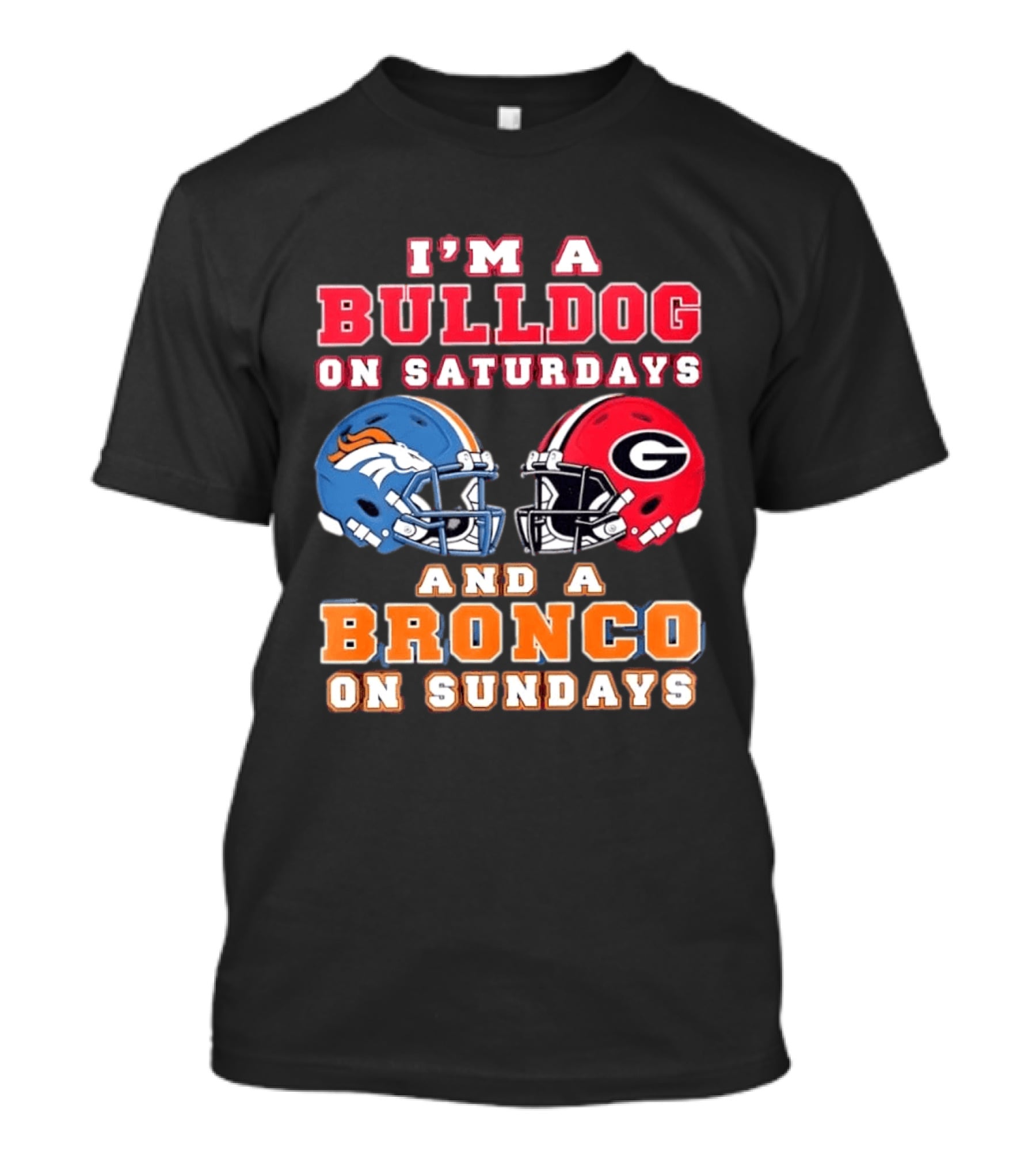 I'm A Bulldog On Saturdays And A Bronco On Sundays Football Fan Gear T-Shirt