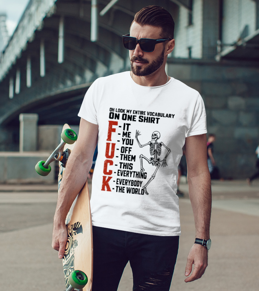 Oh Look My Entire Vocabulary On One Skeleton Dance It Me You Off Them This Everything Everybody The World T-Shirt