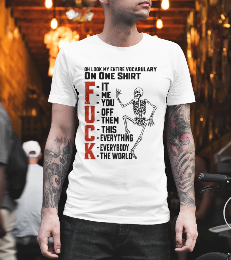 Oh Look My Entire Vocabulary On One Skeleton Dance It Me You Off Them This Everything Everybody The World T-Shirt