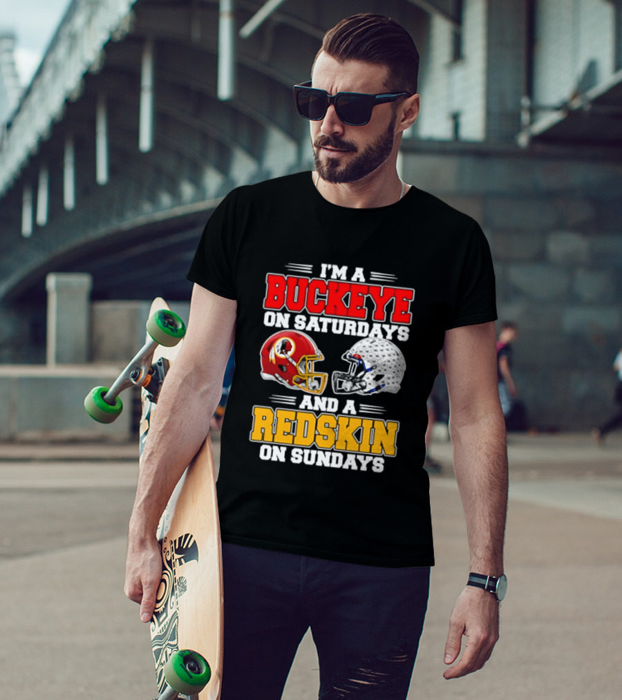 I'm A Buckeye On Saturdays And A Redskin On Sundays Football Loyalty T-Shirt