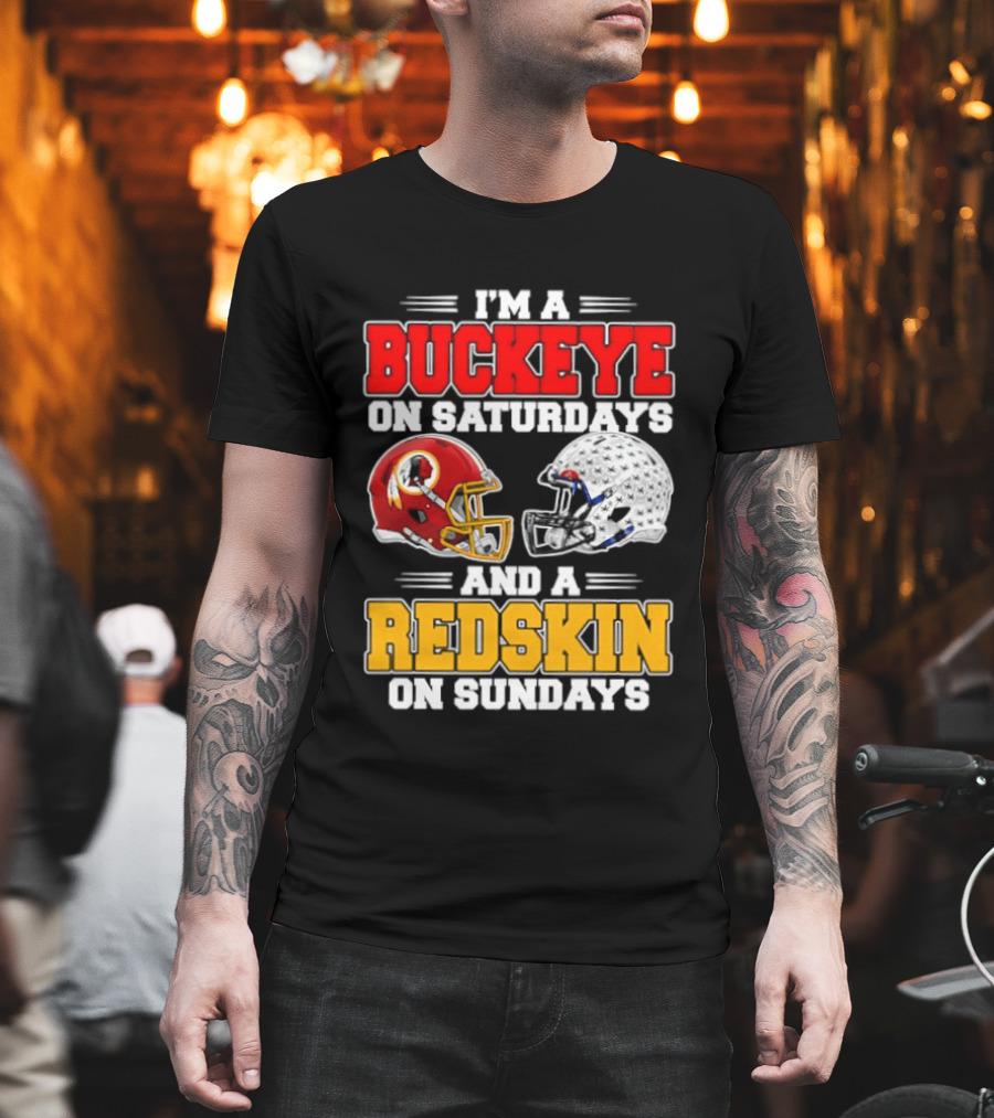 I'm A Buckeye On Saturdays And A Redskin On Sundays Football Loyalty T-Shirt