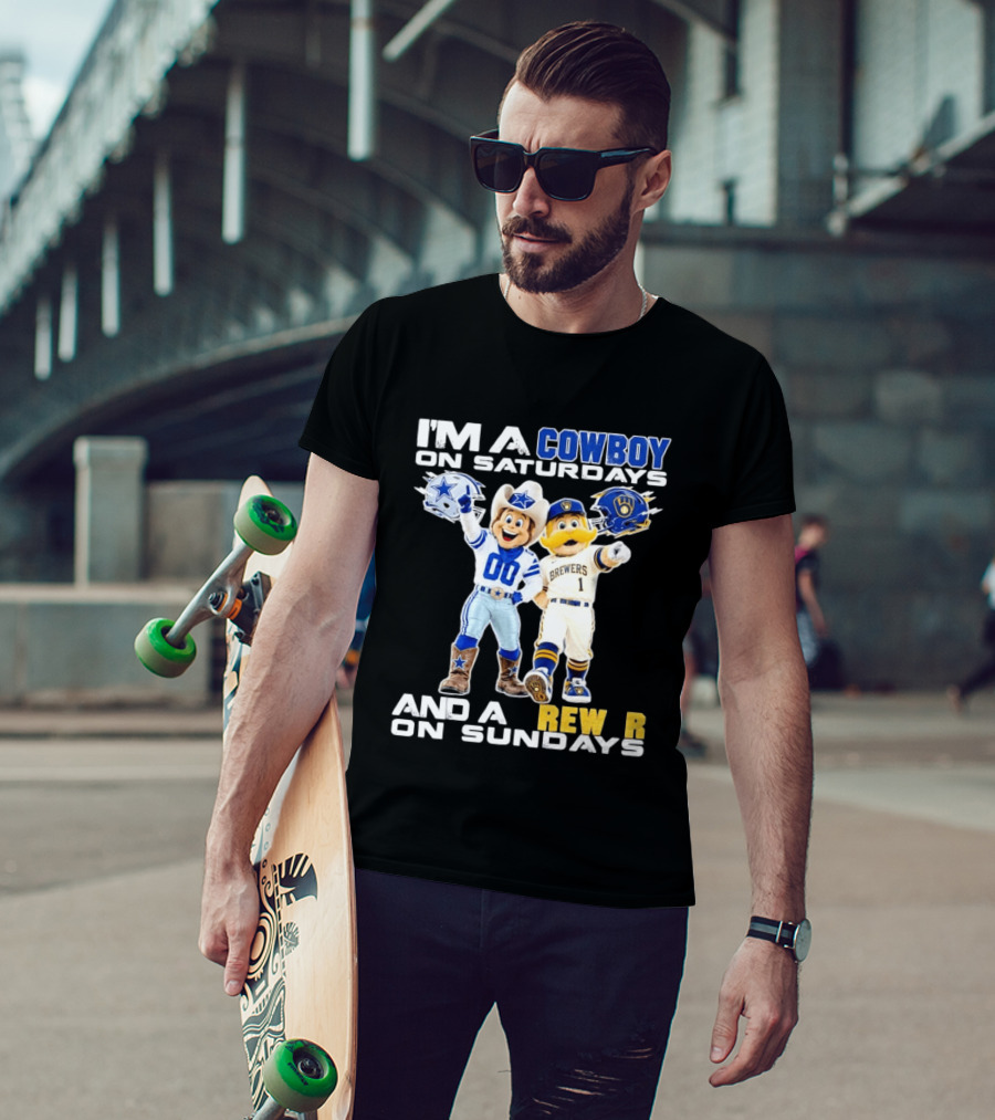 I'm A Cowboy On Saturdays And A Brewer On Sundays Dallas Cowboys Milwaukee Brewers Sports T-Shirt