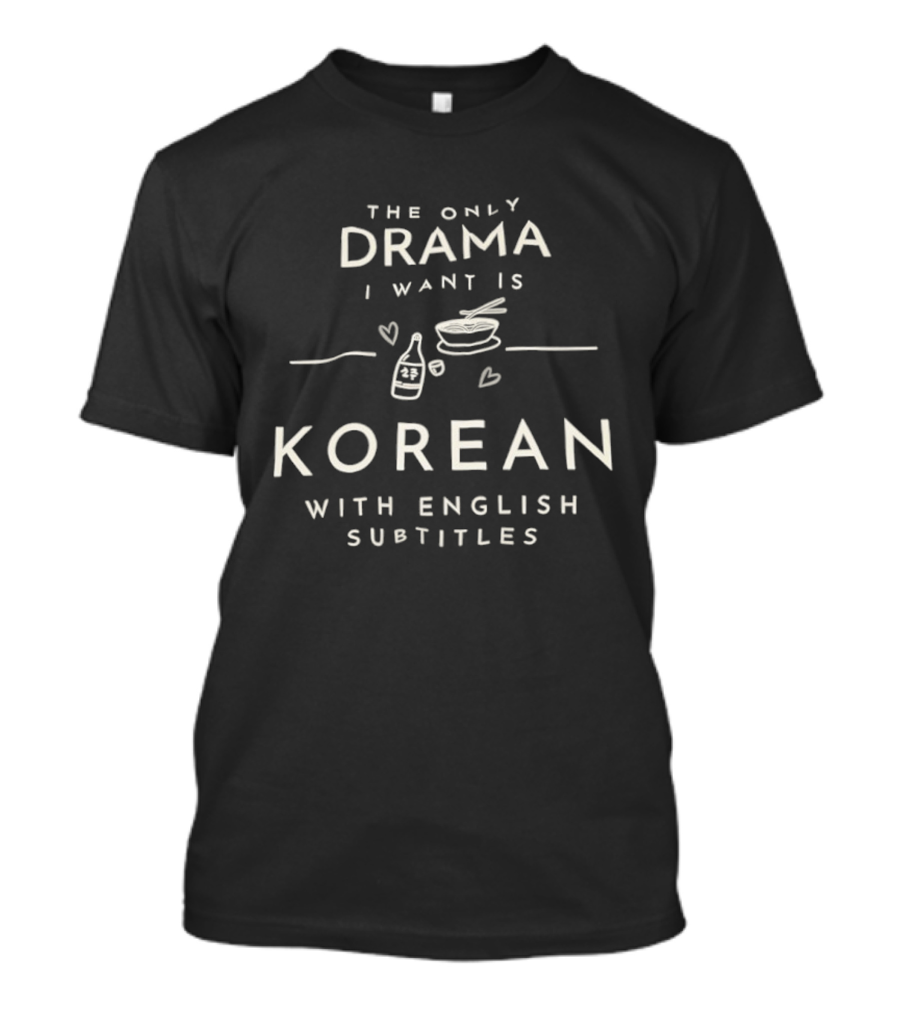 The Only Drama I Want Is Korean With English Subtitles Bottle And Bowl Hearts T-Shirt