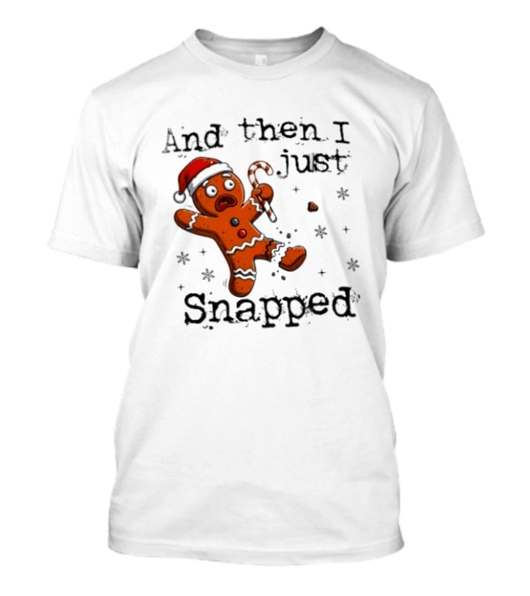 And Then I Just Snapped Gingerbread Man Christmas Santa Candy Cane T-Shirt