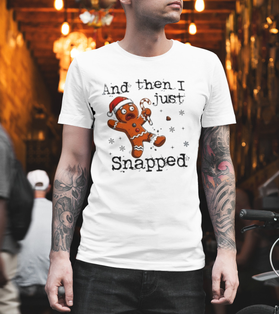 And Then I Just Snapped Gingerbread Man Christmas Santa Candy Cane T-Shirt