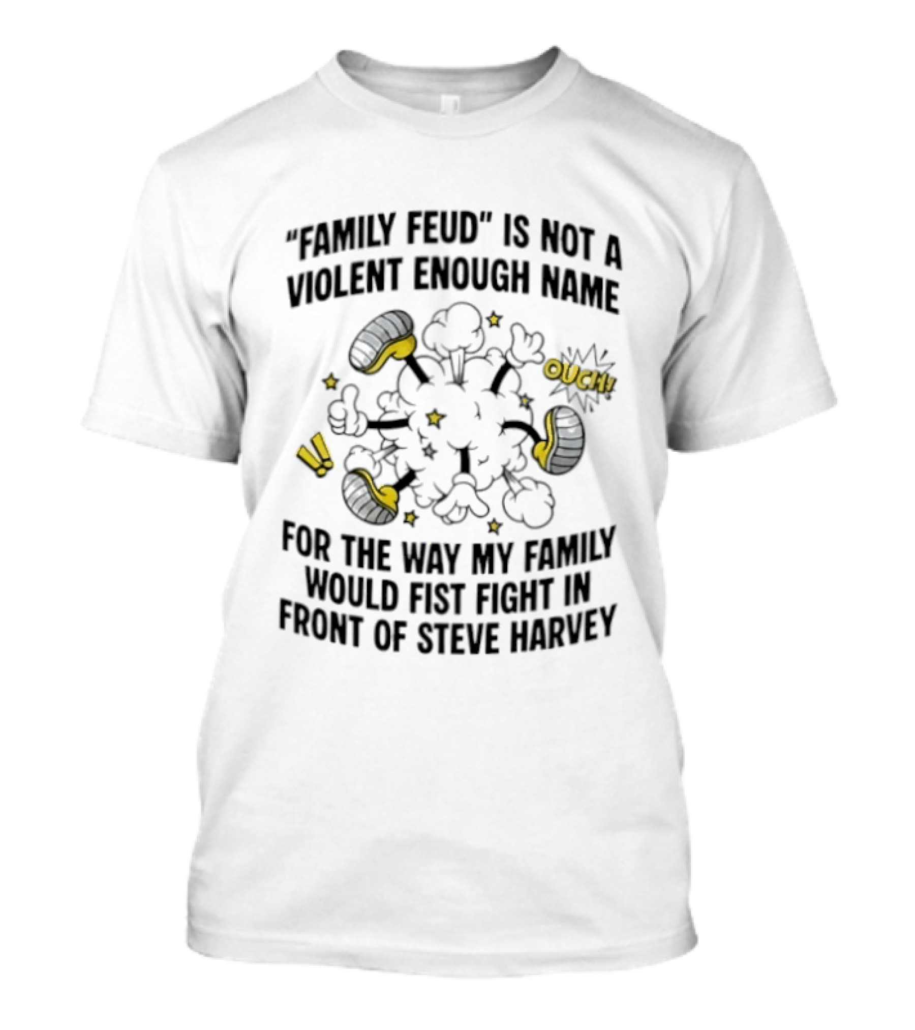 Family Feud Not Violent Enough Name Fist Fight In Front Of Steve Harvey T-Shirt
