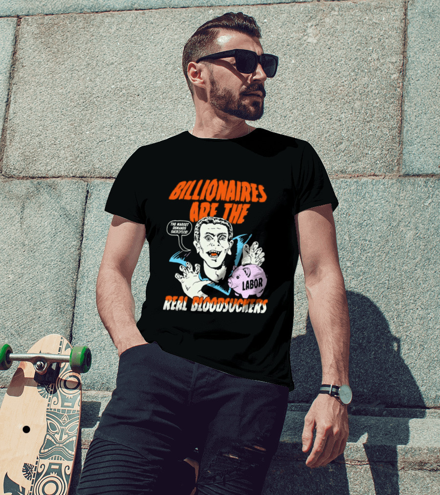Billionaires Are The Real Bloodsuckers Labor Vampire T-Shirt
