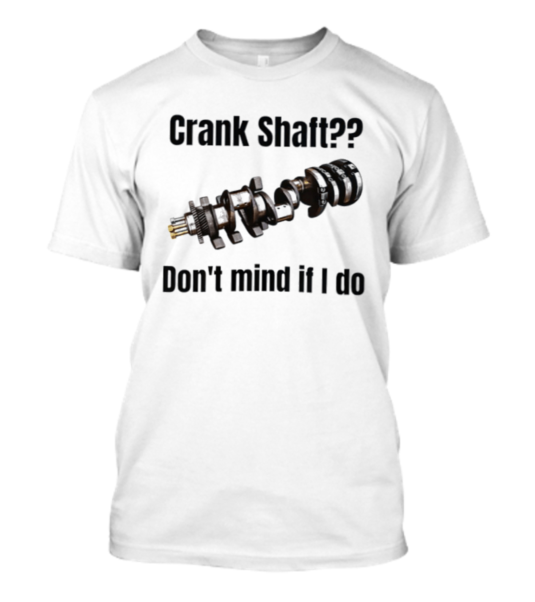 Crank Shaft Don't Mind If I Do Mechanical Humor T-Shirt