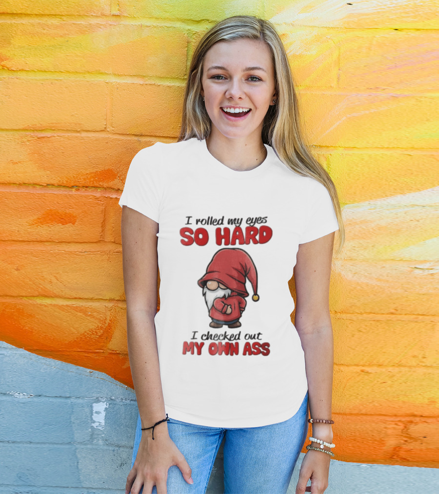 I Rolled My Eyes So Hard I Checked Out My Own Ass Gnome Red Hat T-Shirt