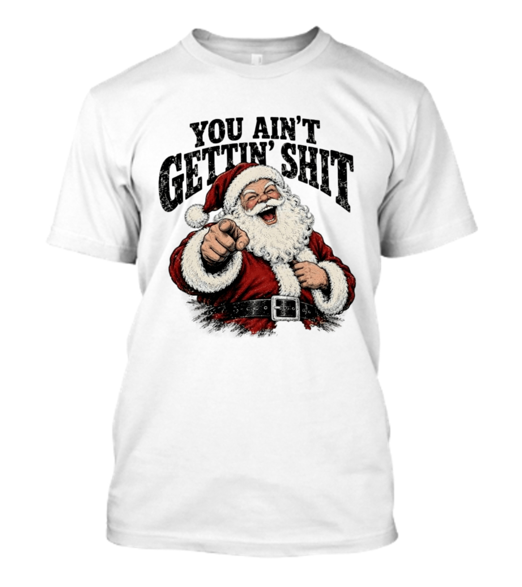 Santa Claus You Ain't Gettin' Shit Christmas Funny Holiday Humor T-Shirt