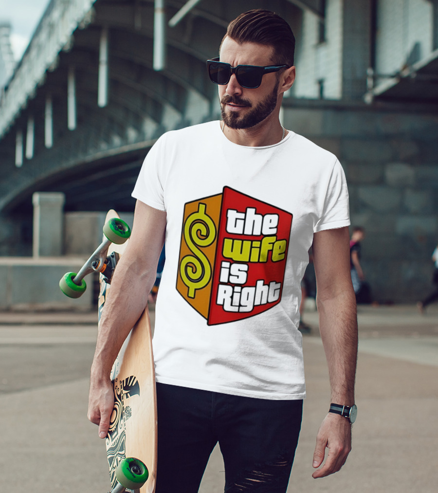 The Wife Is Right Dollar Sign T-Shirt